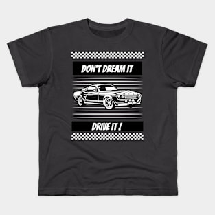 Don't dream it. Drive it ! Kids T-Shirt